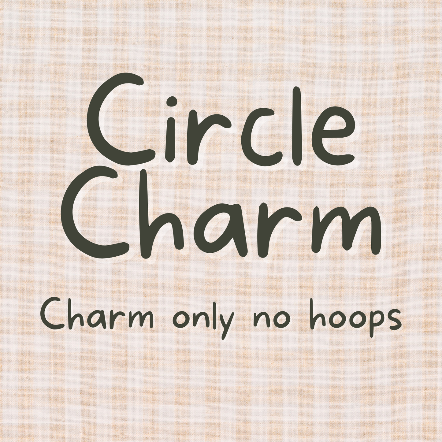 Circle charms no hoops